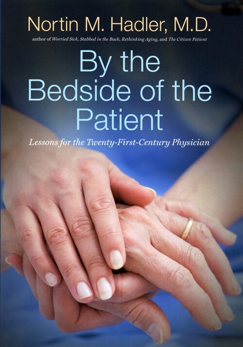 By the Bedside of the Patient: Lessons for the Twenty-First-Century Physician (Paperback)
