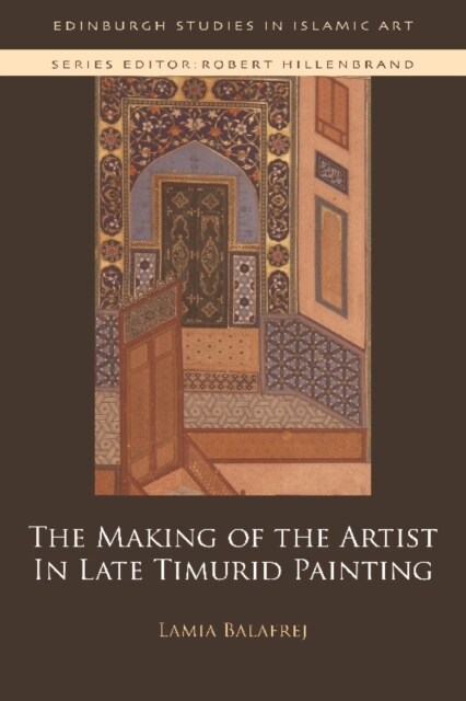 The Making of the Artist in Late Timurid Painting (Paperback)