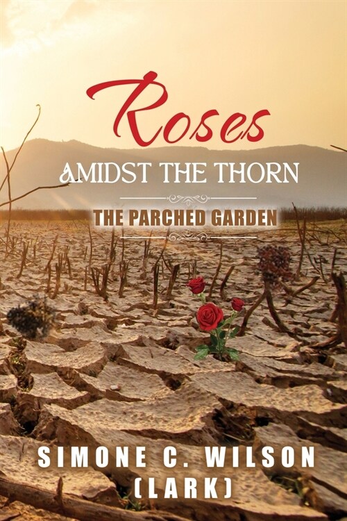 Roses Amidst the Thorn: The Parched Garden (Paperback)