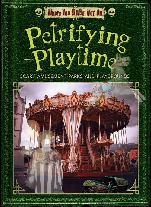 Petrifying Playtime: Scary Amusement Parks and Playgrounds (Paperback)