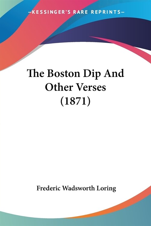 The Boston Dip And Other Verses (1871) (Paperback)