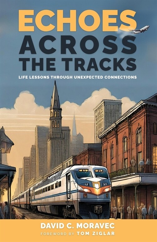 Echoes Across the Tracks: Life Lessons Through Unexpected Connections (Paperback)