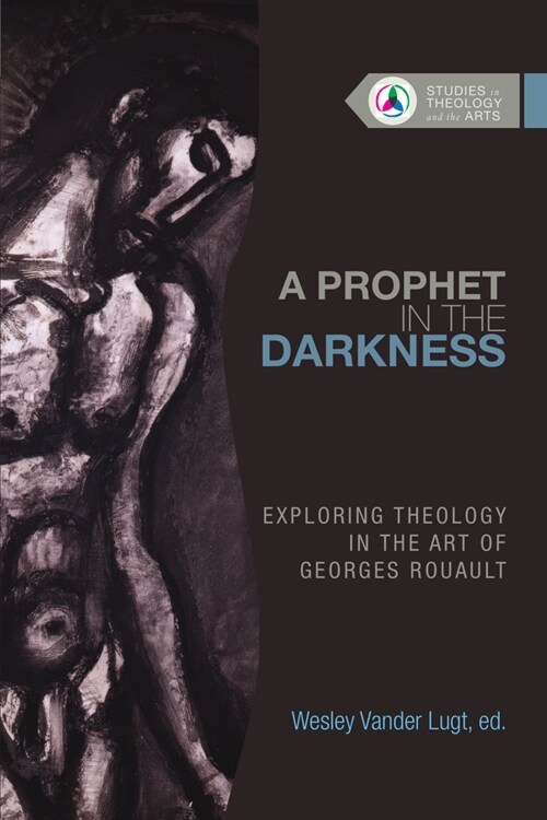 A Prophet in the Darkness: Exploring Theology in the Art of Georges Rouault (Paperback)