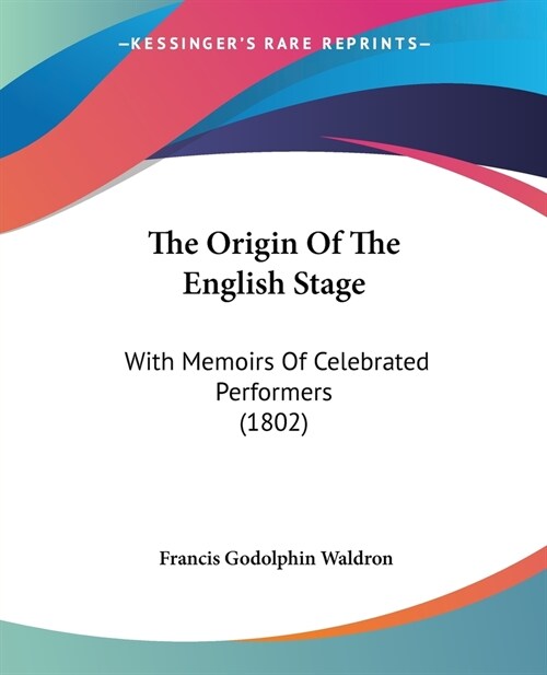 The Origin Of The English Stage: With Memoirs Of Celebrated Performers (1802) (Paperback)