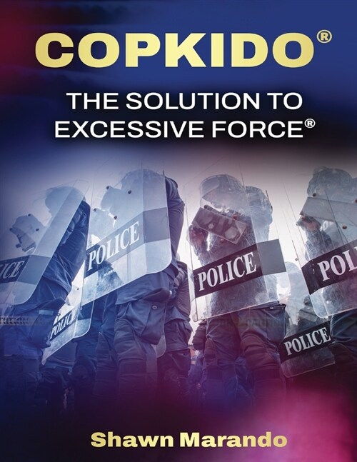 Copkido the Solution to Excessive Force: Non-Violent Use of Force Options (Paperback)