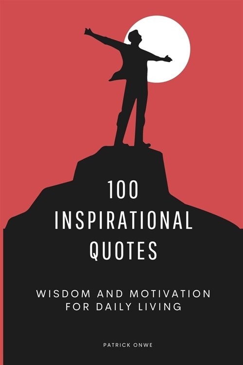 100 Inspirational Quotes: Wisdom and Motivation for Daily Living (Paperback)