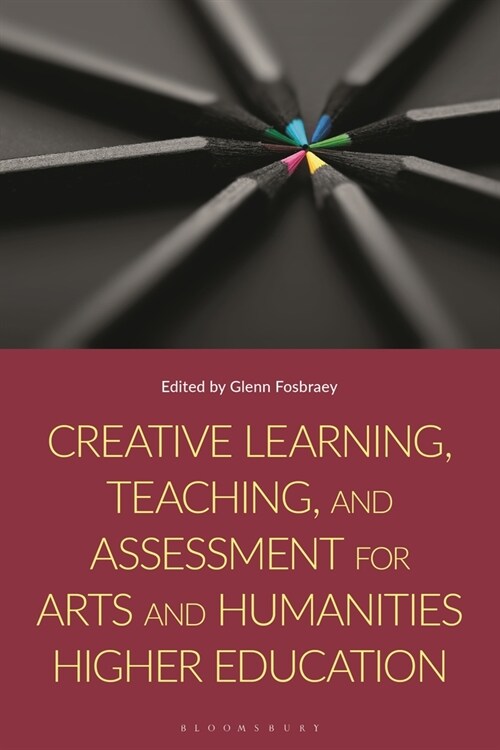 Creative Learning, Teaching and Assessment for Arts and Humanities Higher Education (Hardcover)
