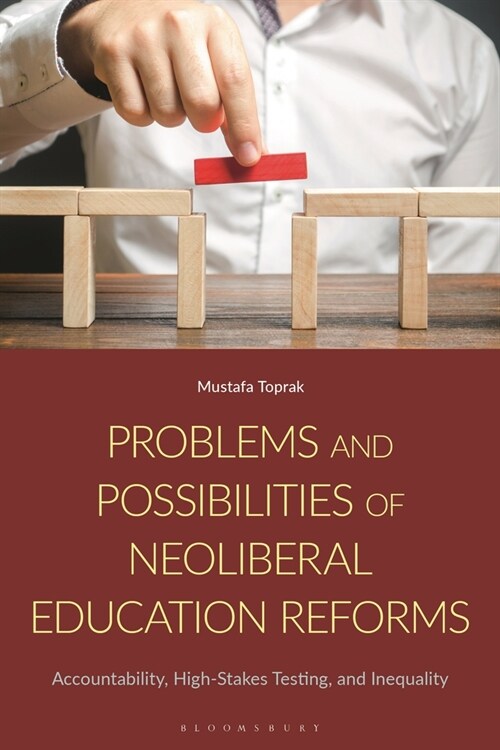 Problems and Possibilities of Neoliberal Education Reforms : Accountability, High-Stakes Testing, and Inequality (Hardcover)