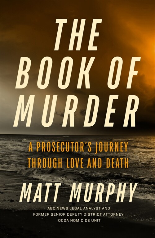 The Book of Murder: A Prosecutors Journey Through Love and Death (Hardcover)