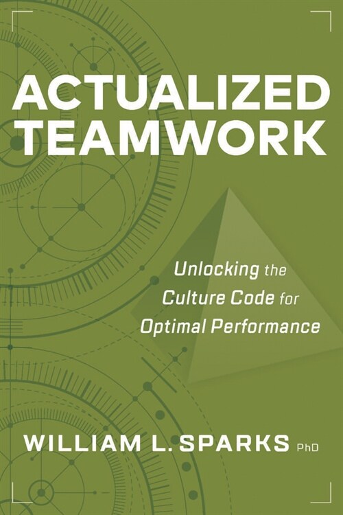 Actualized Teamwork: Unlocking the Culture Code for Optimal Performance (Paperback)