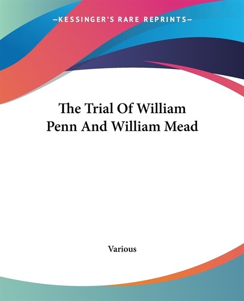 The Trial Of William Penn And William Mead (Paperback)