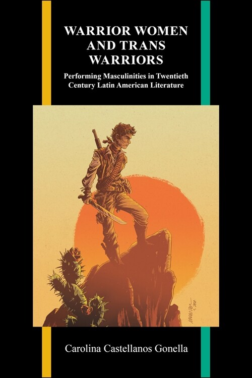 Warrior Women and Trans Warriors: Performing Masculinities in Twentieth-Century Latin American Literature (Paperback)