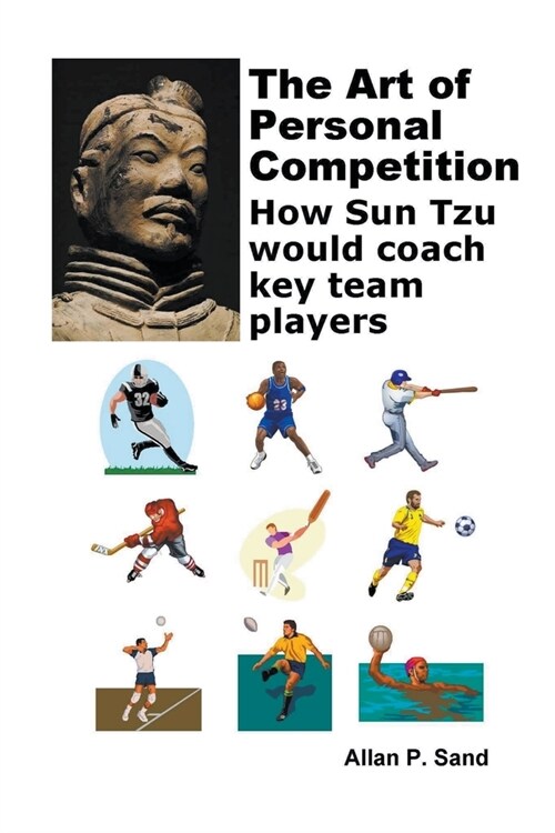 The Art of Personal Competition - How Sun Tzu Would Coach Key Team Players (Paperback)