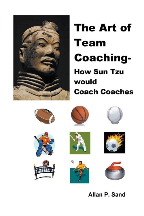 The Art of Team Coaching - How Sun Tzu Would Coach Coaches (Paperback)