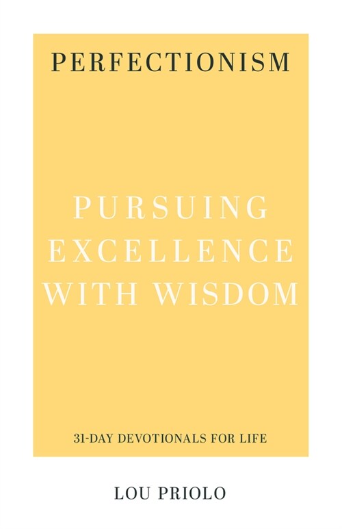 Perfectionism: Pursuing Excellence with Wisdom (Paperback)