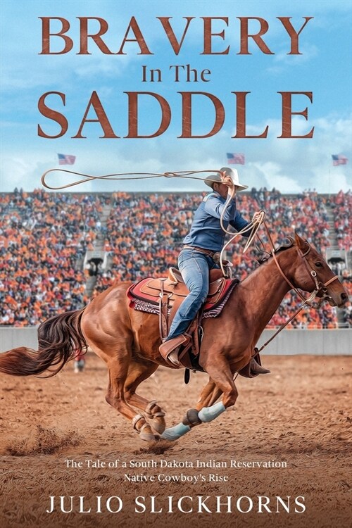 Bravery in the Saddle: The Tale of a South Dakota Indian Reservation Native Cowboys Rise (Paperback)