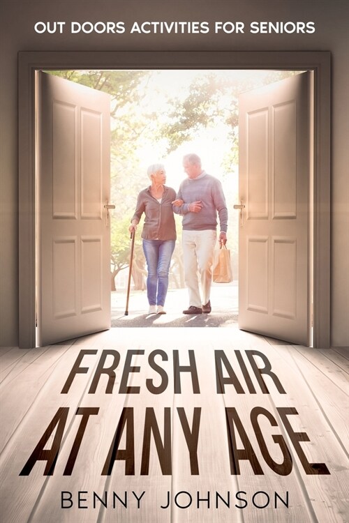 Fresh Air At Any Age: Out Doors Activities For Seniors (Paperback)
