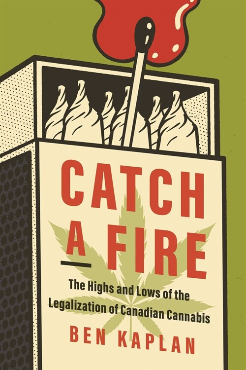 Catch a Fire: The Blaze and Bust of the Canadian Cannabis Industry (Paperback)