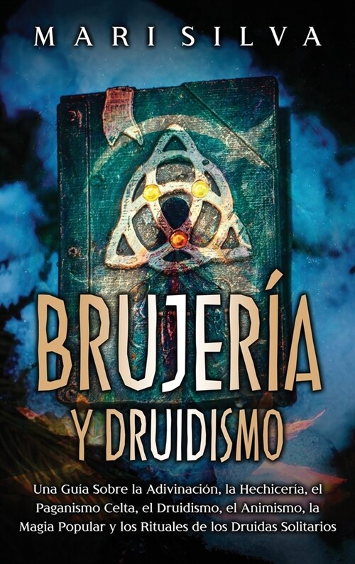 Brujer? y Druidismo: Una gu? sobre la adivinaci?, la hechicer?, el paganismo celta, el druidismo, el animismo, la magia popular y los ri (Hardcover)