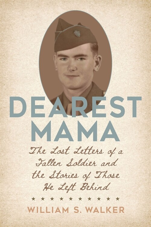 Dearest Mama: The Lost Letters of a Fallen Soldier and the Stories of Those He Left Behind (Paperback)