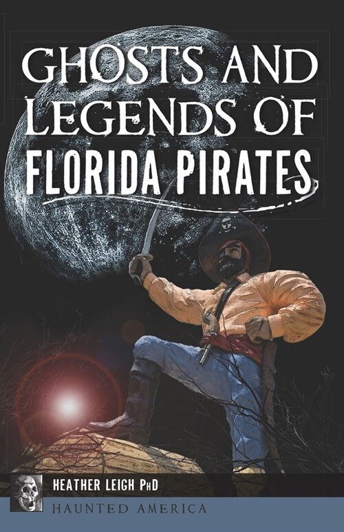 Ghosts and Legends of Florida Pirates (Paperback)