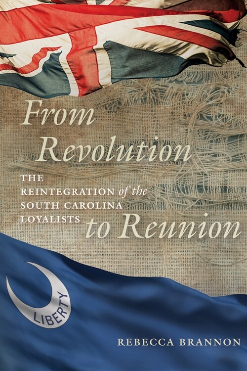 From Revolution to Reunion: The Reintegration of the South Carolina Loyalists (Paperback)