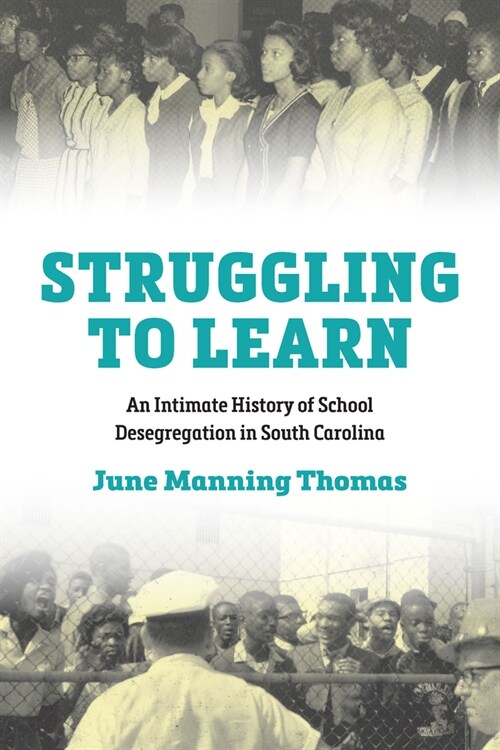 Struggling to Learn: An Intimate History of School Desegregation in South Carolina (Paperback)