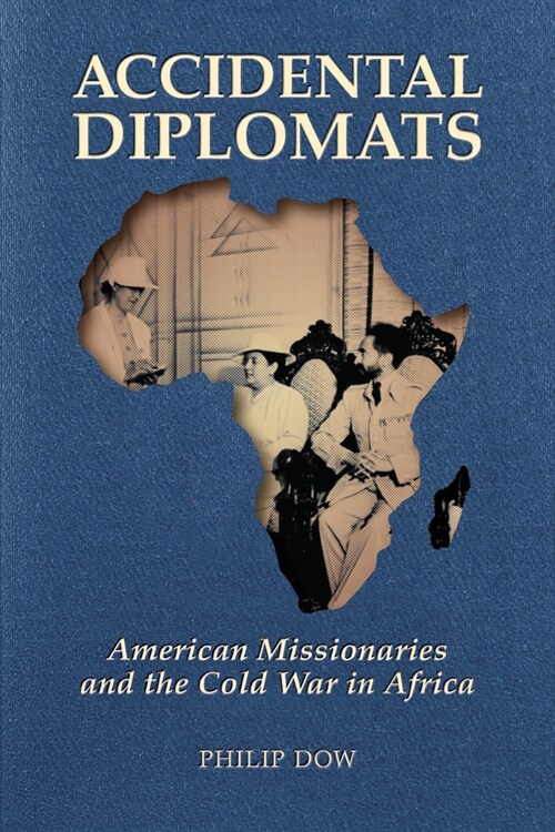 Accidental Diplomats: American Missionaries and the Cold War in Africa (Paperback)