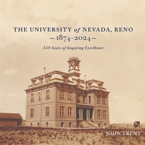 The University of Nevada, 1874-2024: 150 Years of Inspiring Excellence (Hardcover)