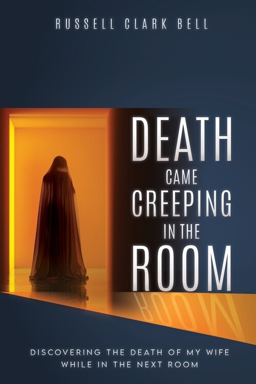 Death Came Creeping in the Room: Discovering the Death of My Wife While in the Next Room (Paperback)