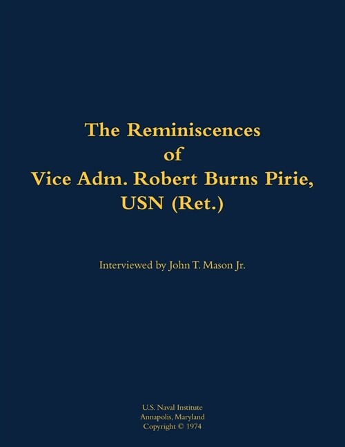 Reminiscences of Vice Adm. Robert Burns Pirie, USN (Ret.) (Paperback)