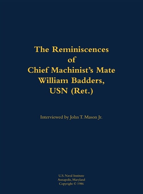 Reminiscences of Chief Machinists Mate William Badders, USN (Ret.) (Hardcover)