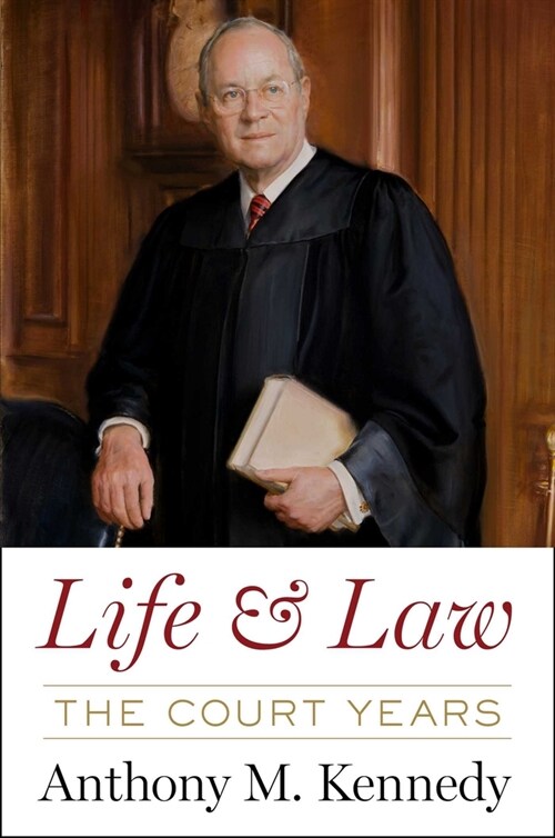 Life and Law: The Court Years by Anthony M. Kennedy (Hardcover)
