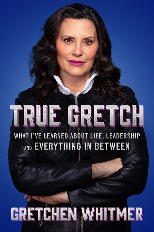 True Gretch: What Ive Learned about Life, Leadership, and Everything in Between (Hardcover)