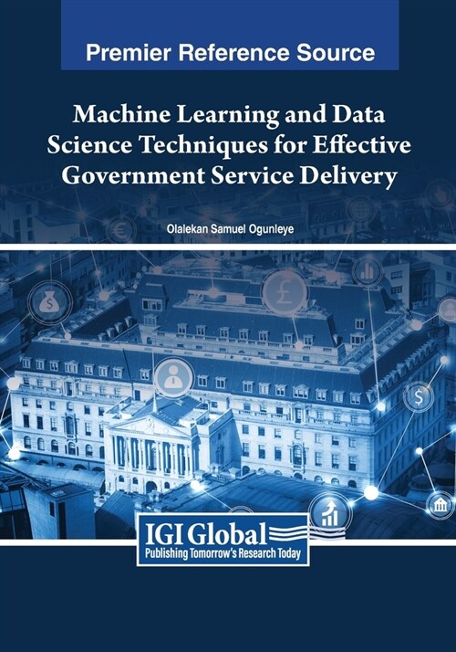 Machine Learning and Data Science Techniques for Effective Government Service Delivery (Paperback)