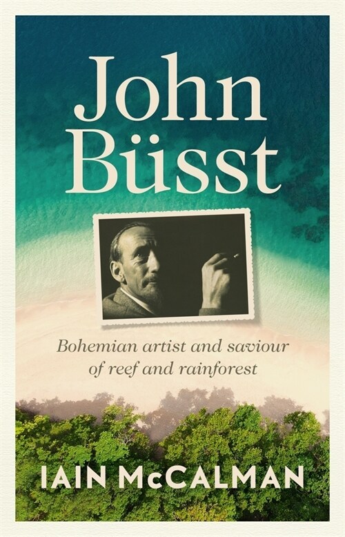 John B?st: Bohemian Artist and Saviour of Reef and Rainforest (Paperback)