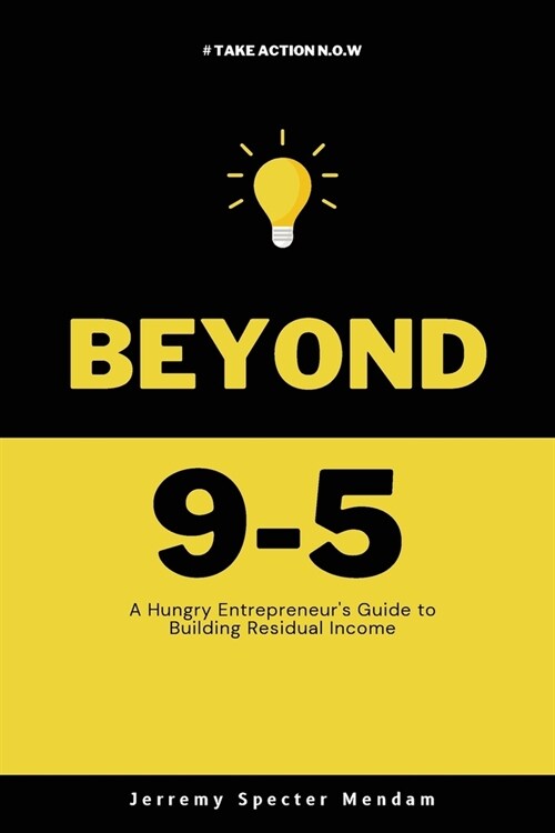Beyond 9-5: A Young Entrepreneurs Guide to Residual Income (Paperback)
