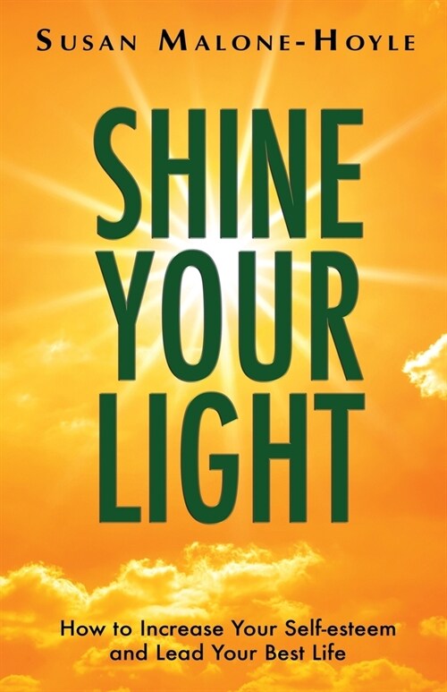Shine Your Light: How to Increase Your Self-esteem and Lead Your Best Life (Paperback)
