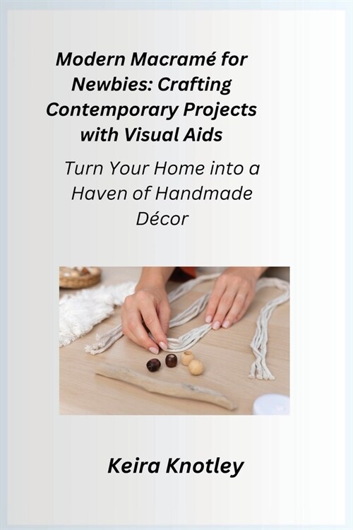Modern Macram?for Newbies: Turn Your Home into a Haven of Handmade Decor (Paperback)