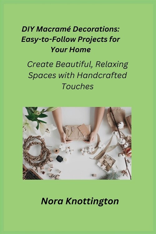 DIY Macram?Decorations: Create Beautiful, Relaxing Spaces with Handcrafted Touches (Paperback)