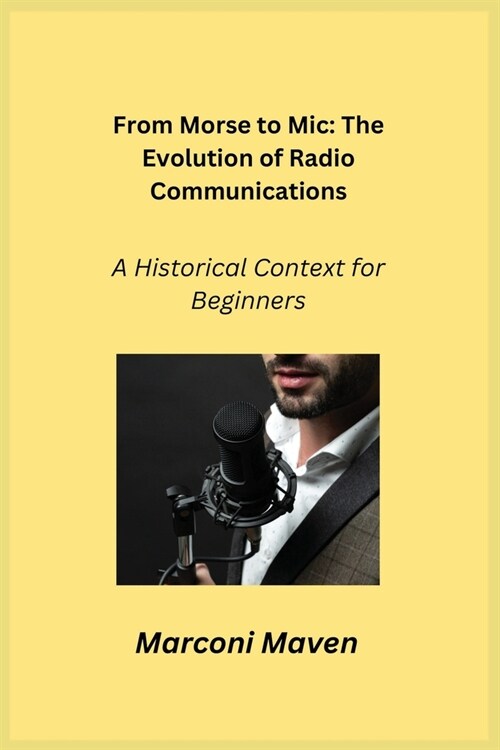 From Morse to Mic: A Historical Context for Beginners (Paperback)
