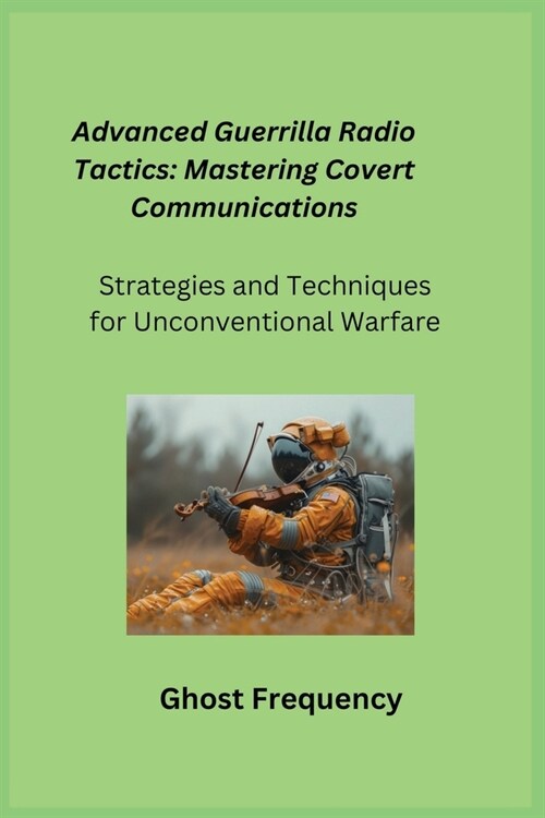 Advanced Guerrilla Radio Tactics: Strategies and Techniques for Unconventional Warfare (Paperback)