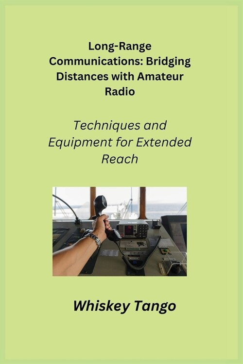 Long-Range Communications: Techniques and Equipment for Extended Reach (Paperback)