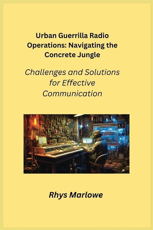Urban Guerrilla Radio Operations: Challenges and Solutions for Effective Communication (Paperback)