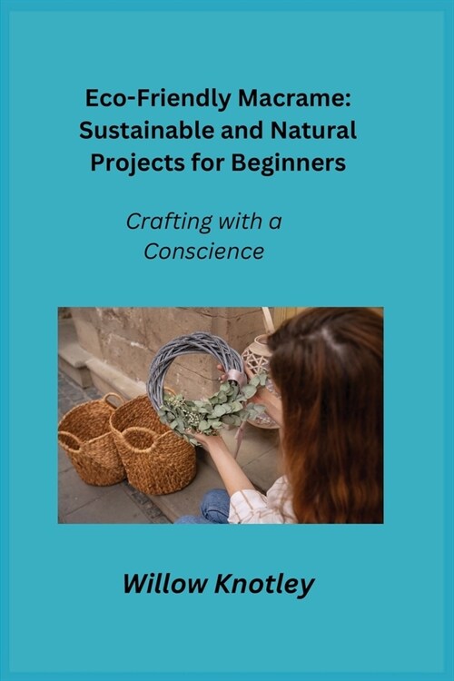 Eco-Friendly Macrame: Crafting with a Conscience (Paperback)