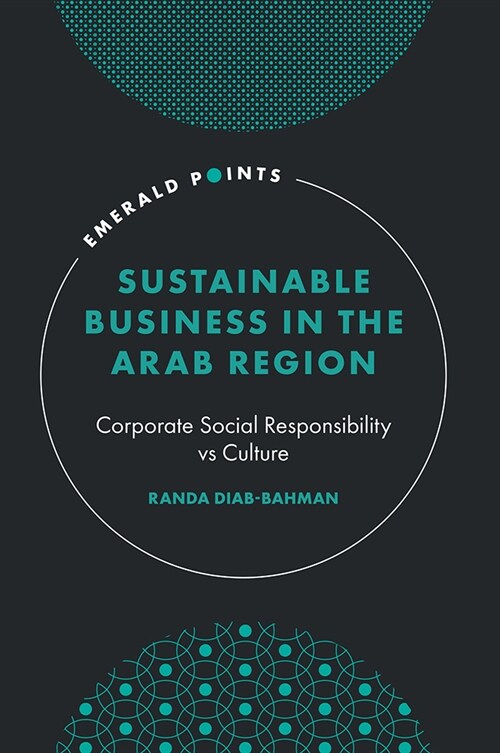 Sustainable Business in the Arab Region : Corporate Social Responsibility vs Culture (Hardcover)