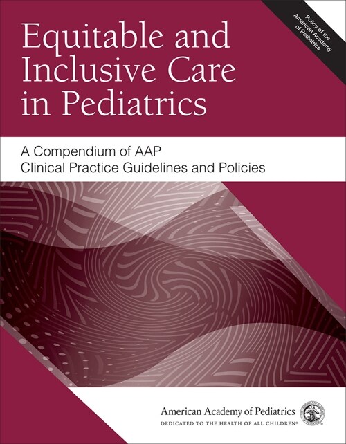 Equitable and Inclusive Care in Pediatrics: A Compendium of Aap Clinical Practice Guidelines and Policies (Paperback)