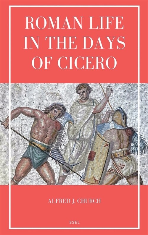 Roman Life in the Days of Cicero: Sketches drawn from his letters and speeches (Easy to Read Layout) (Hardcover)