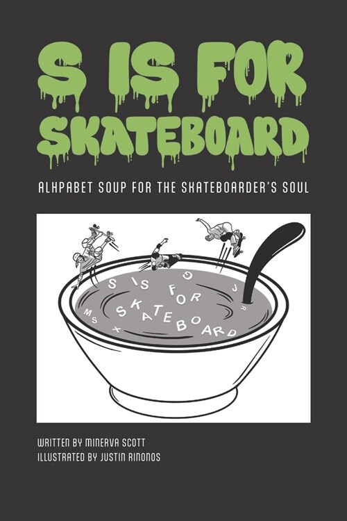 S is for Skateboard: Alphabet Soup for the Skateboarders Soul (Paperback)