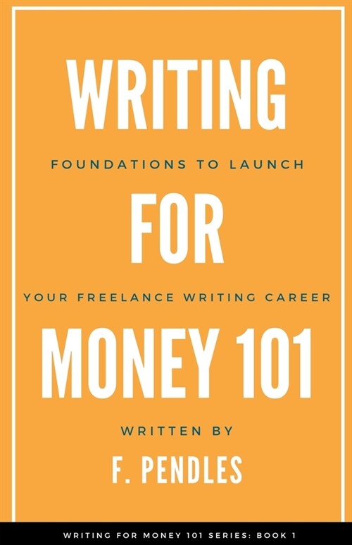 Foundations to Launch Your Freelance Writing Career (Paperback)